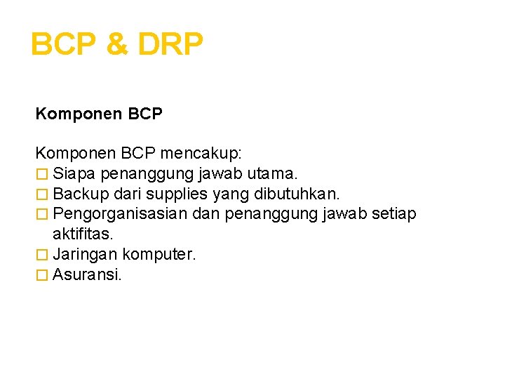 BCP & DRP Komponen BCP mencakup: � Siapa penanggung jawab utama. � Backup dari