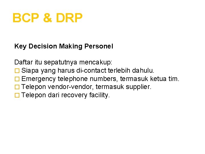 BCP & DRP Key Decision Making Personel Daftar itu sepatutnya mencakup: � Siapa yang