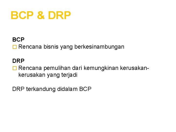 BCP & DRP BCP � Rencana bisnis yang berkesinambungan DRP � Rencana pemulihan dari