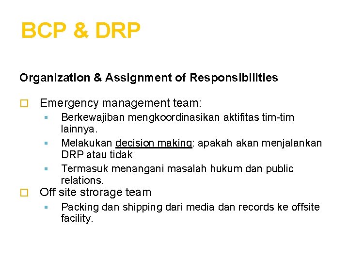 BCP & DRP Organization & Assignment of Responsibilities � Emergency management team: � Berkewajiban