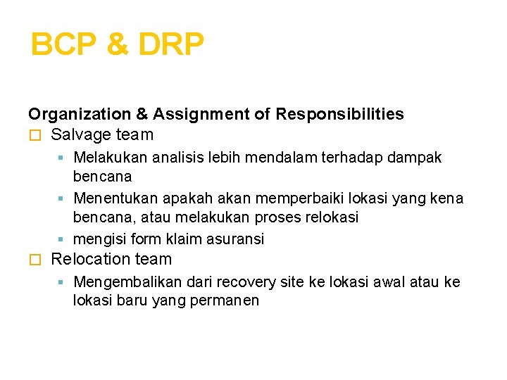 BCP & DRP Organization & Assignment of Responsibilities � Salvage team Melakukan analisis lebih