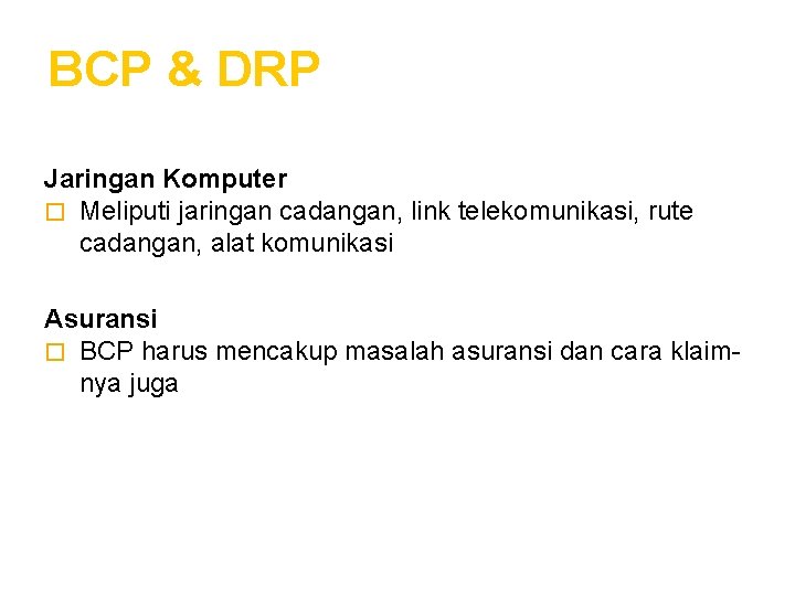 BCP & DRP Jaringan Komputer � Meliputi jaringan cadangan, link telekomunikasi, rute cadangan, alat