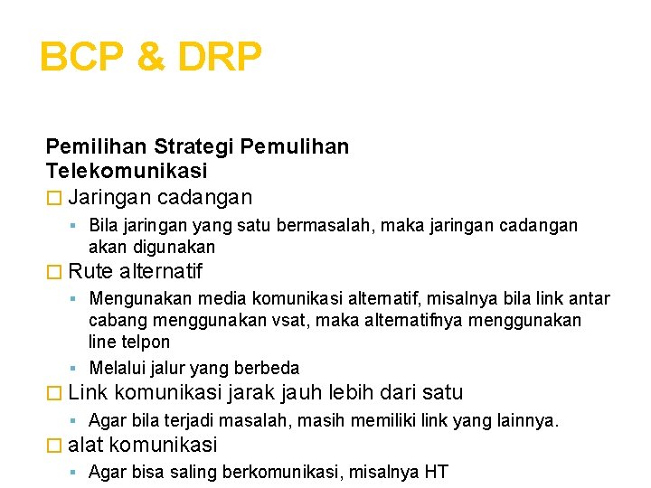 BCP & DRP Pemilihan Strategi Pemulihan Telekomunikasi � Jaringan cadangan Bila jaringan yang satu