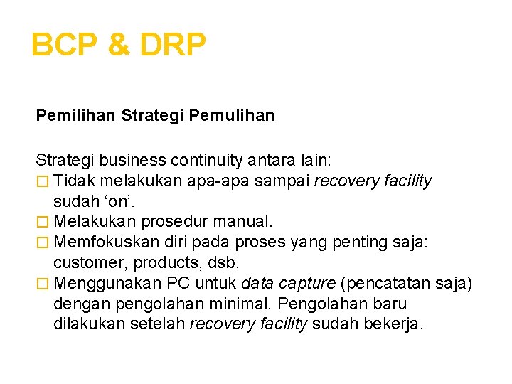 BCP & DRP Pemilihan Strategi Pemulihan Strategi business continuity antara lain: � Tidak melakukan