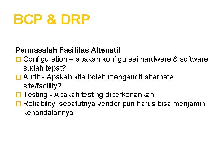 BCP & DRP Permasalah Fasilitas Altenatif � Configuration – apakah konfigurasi hardware & software