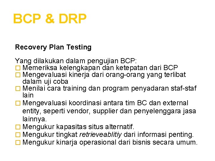 BCP & DRP Recovery Plan Testing Yang dilakukan dalam pengujian BCP: � Memeriksa kelengkapan