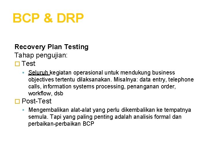 BCP & DRP Recovery Plan Testing Tahap pengujian: � Test Seluruh kegiatan operasional untuk