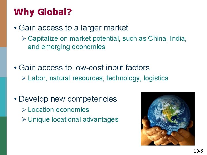 Why Global? • Gain access to a larger market Ø Capitalize on market potential,