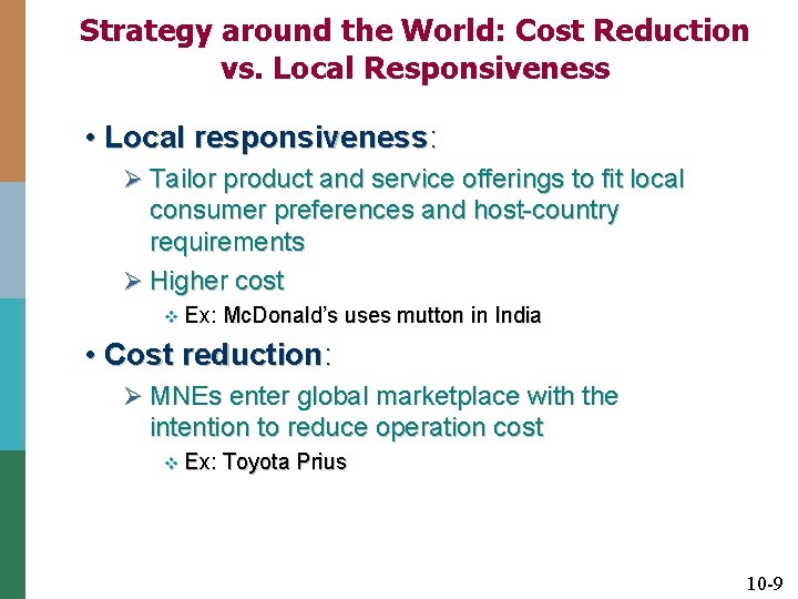 Strategy around the World: Cost Reduction vs. Local Responsiveness • Local responsiveness: Ø Tailor