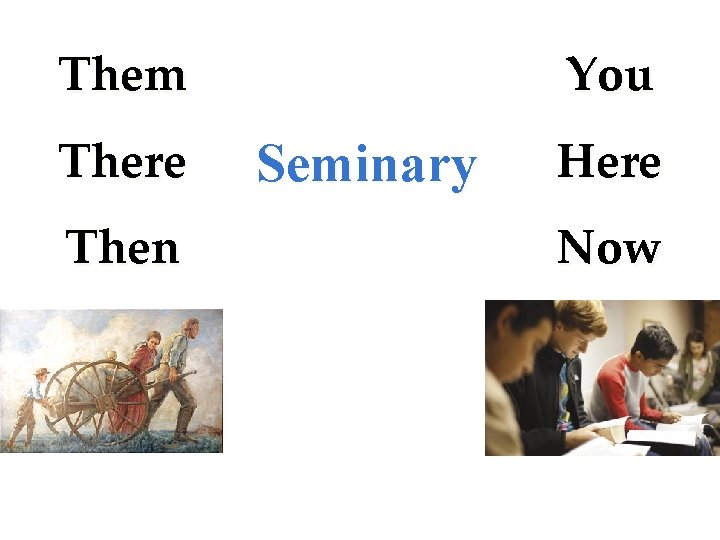 Them There Then You Seminary Here Now 