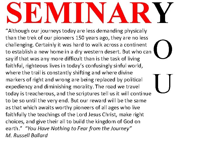 SEMINARY “Although our journeys today are less demanding physically than the trek of our