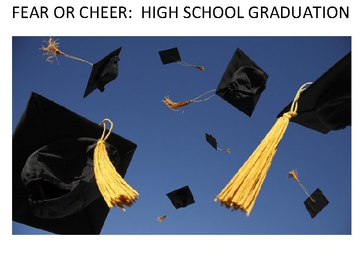 FEAR OR CHEER: HIGH SCHOOL GRADUATION 