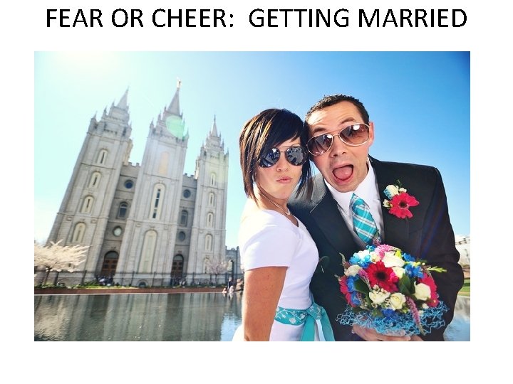 FEAR OR CHEER: GETTING MARRIED 