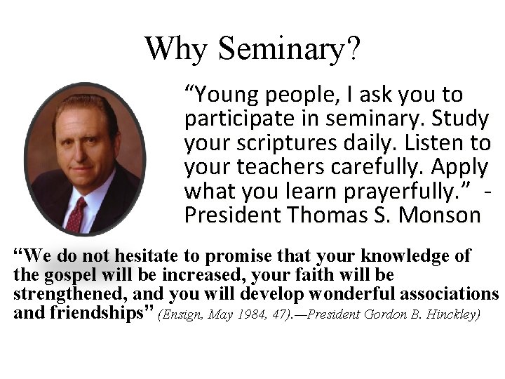 Why Seminary? “Young people, I ask you to participate in seminary. Study your scriptures