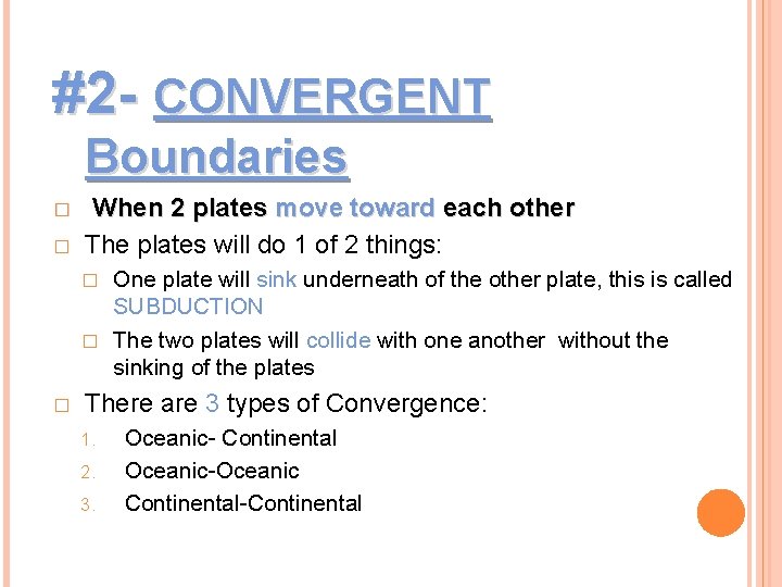 #2 - CONVERGENT Boundaries � � When 2 plates move toward each other The