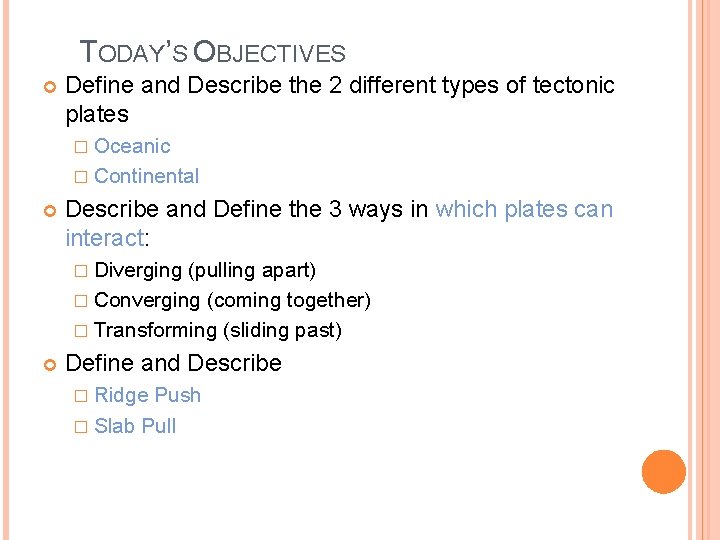 TODAY’S OBJECTIVES Define and Describe the 2 different types of tectonic plates � Oceanic