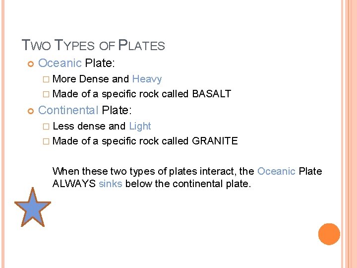 TWO TYPES OF PLATES Oceanic Plate: � More Dense and Heavy � Made of