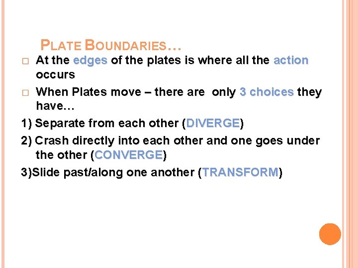 PLATE BOUNDARIES… At the edges of the plates is where all the action occurs