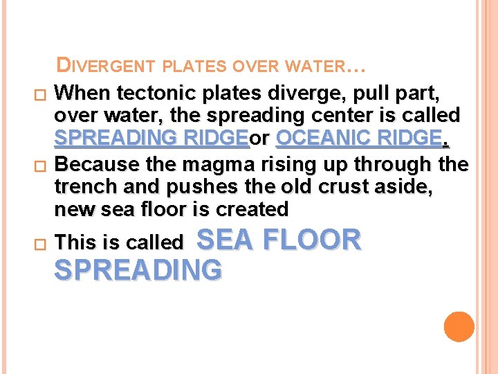 DIVERGENT PLATES OVER WATER… � When tectonic plates diverge, pull part, over water, the