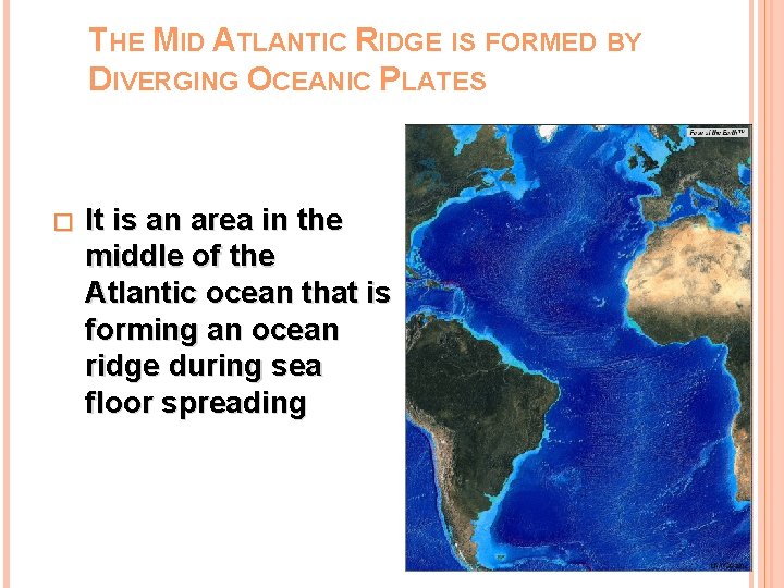 THE MID ATLANTIC RIDGE IS FORMED BY DIVERGING OCEANIC PLATES � It is an