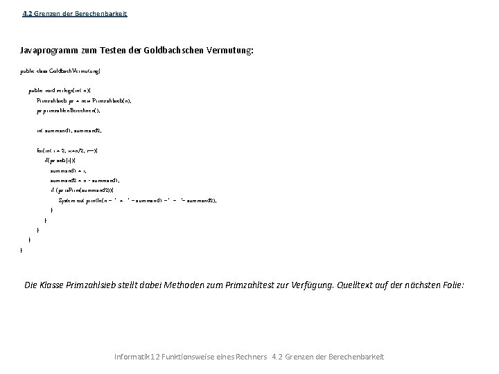 4. 2 Grenzen der Berechenbarkeit Javaprogramm zum Testen der Goldbachschen Vermutung: public class Goldbach.