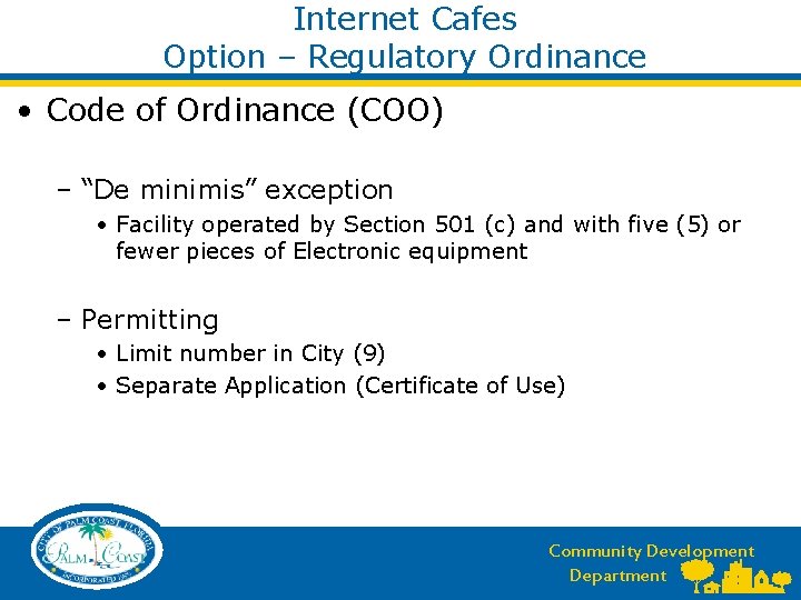 Internet Cafes Option – Regulatory Ordinance • Code of Ordinance (COO) – “De minimis”
