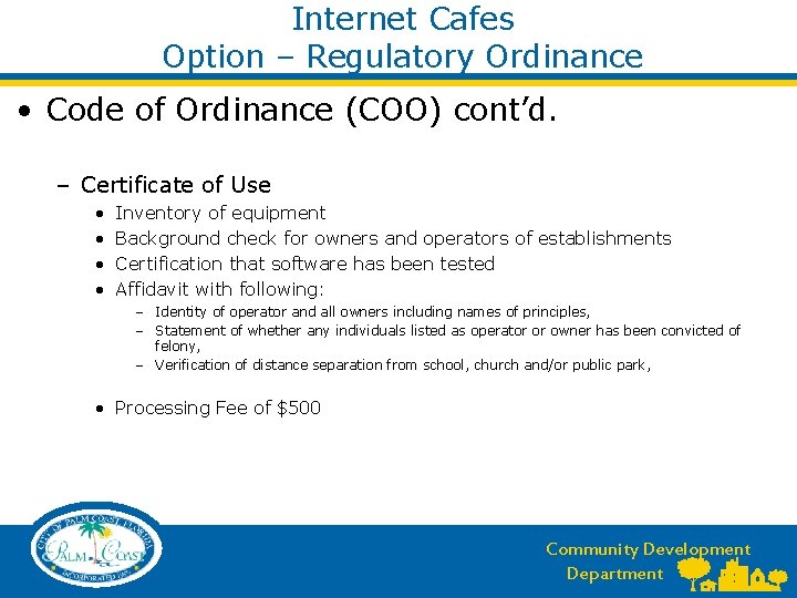 Internet Cafes Option – Regulatory Ordinance • Code of Ordinance (COO) cont’d. – Certificate