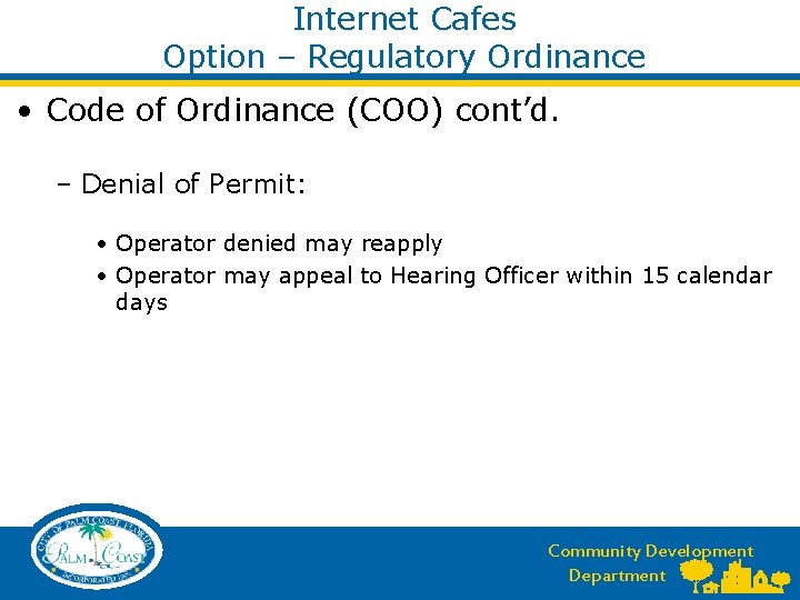 Internet Cafes Option – Regulatory Ordinance • Code of Ordinance (COO) cont’d. – Denial