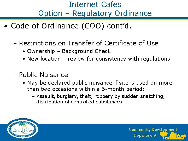 Internet Cafes Option – Regulatory Ordinance • Code of Ordinance (COO) cont’d. – Restrictions