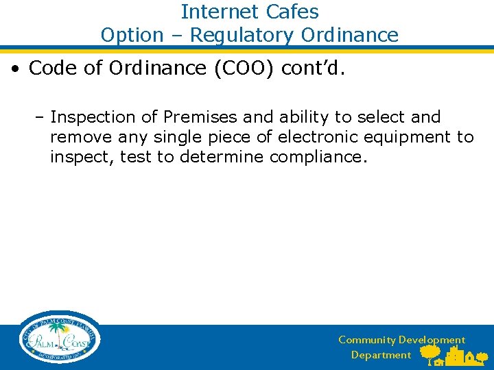 Internet Cafes Option – Regulatory Ordinance • Code of Ordinance (COO) cont’d. – Inspection