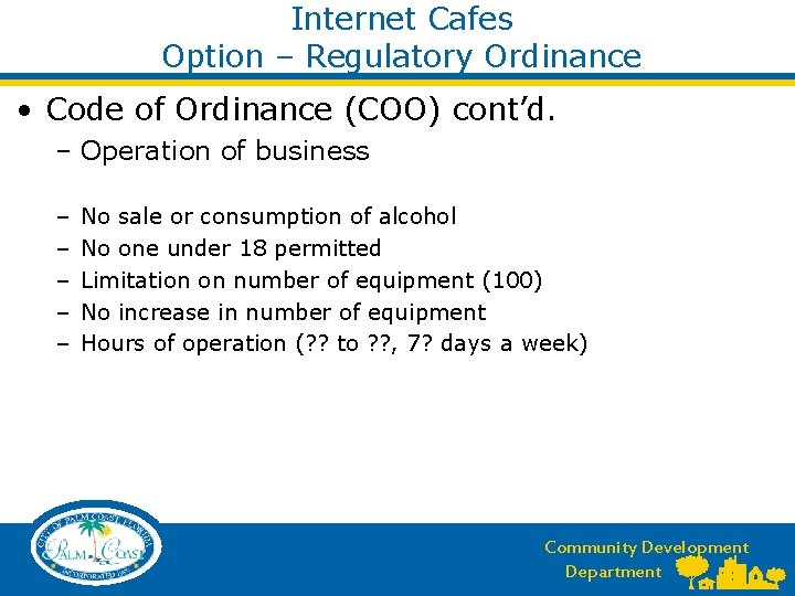 Internet Cafes Option – Regulatory Ordinance • Code of Ordinance (COO) cont’d. – Operation