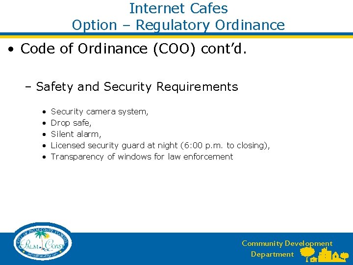 Internet Cafes Option – Regulatory Ordinance • Code of Ordinance (COO) cont’d. – Safety