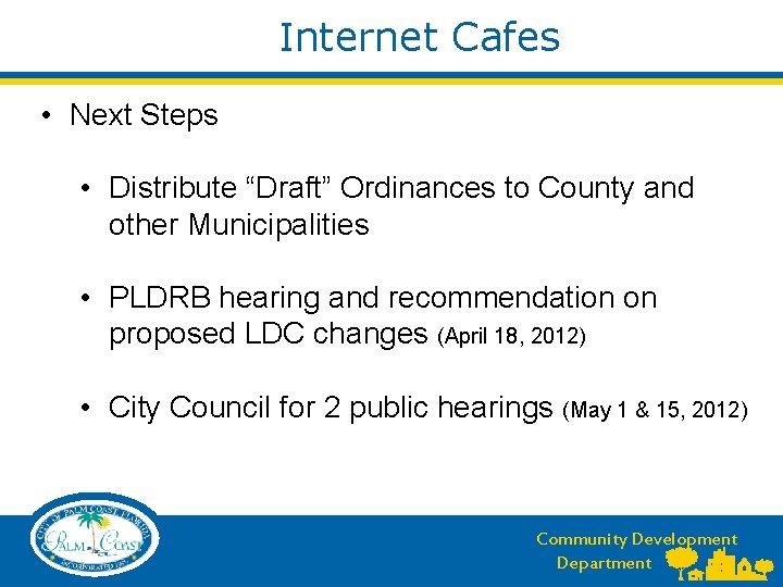 Internet Cafes • Next Steps • Distribute “Draft” Ordinances to County and other Municipalities