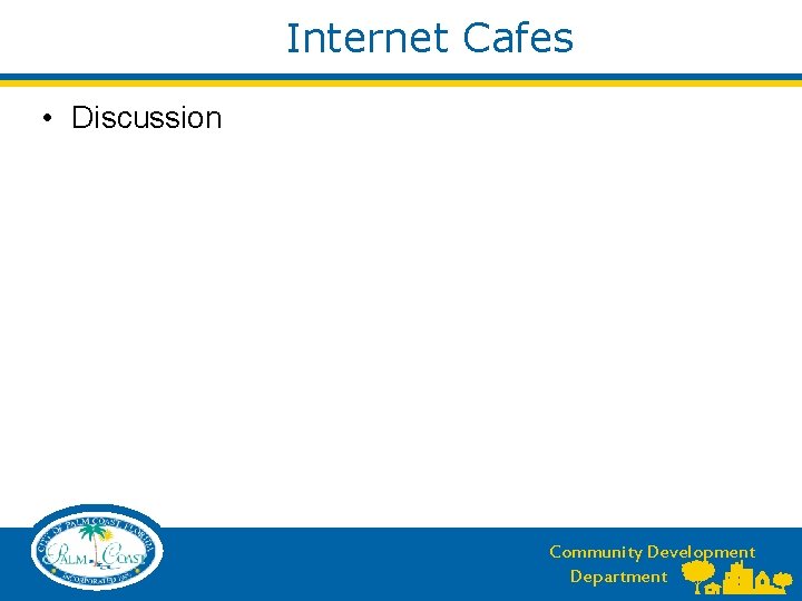 Internet Cafes • Discussion Community Development Department 