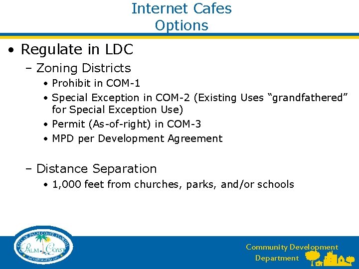 Internet Cafes Options • Regulate in LDC – Zoning Districts • Prohibit in COM-1