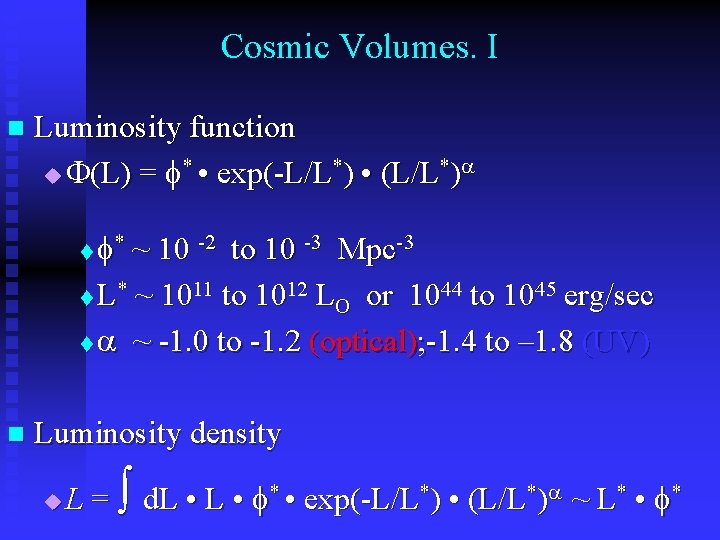 Cosmic Volumes. I n Luminosity function u F(L) = f* • exp(-L/L*) • (L/L*)a