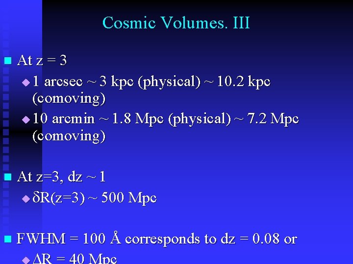 Cosmic Volumes. III n At z = 3 u 1 arcsec ~ 3 kpc