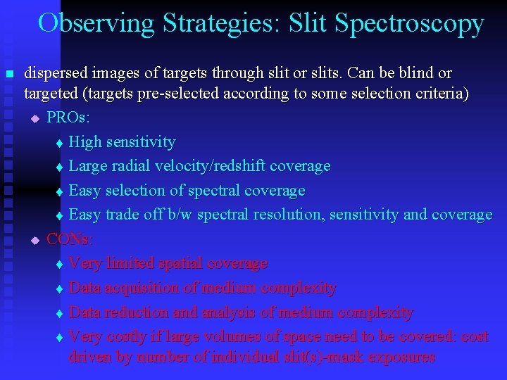 Observing Strategies: Slit Spectroscopy n dispersed images of targets through slit or slits. Can