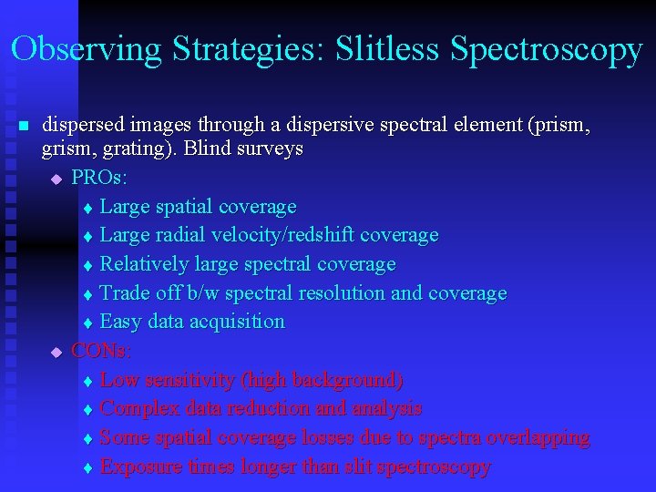 Observing Strategies: Slitless Spectroscopy n dispersed images through a dispersive spectral element (prism, grating).