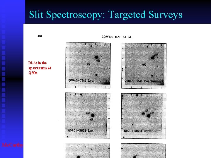 Slit Spectroscopy: Targeted Surveys DLAs in the spectrum of QSOs Mc. Carthy et al.