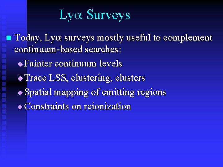 Lya Surveys n Today, Lya surveys mostly useful to complement continuum-based searches: u Fainter