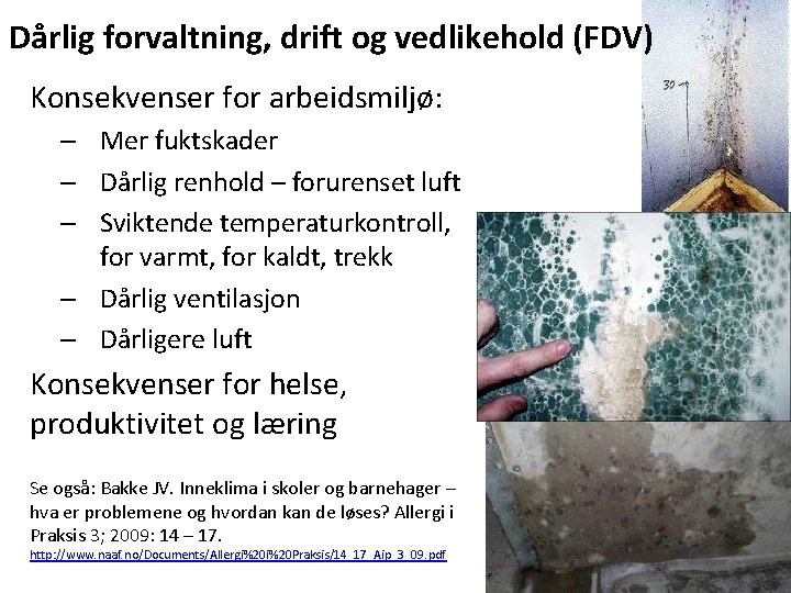 Dårlig forvaltning, drift og vedlikehold (FDV) Konsekvenser for arbeidsmiljø: – Mer fuktskader – Dårlig