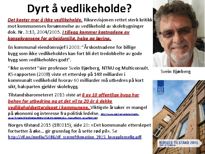 Dyrt å vedlikeholde? Det koster mer å ikke vedlikeholde. Riksrevisjonen rettet sterk kritikk mot