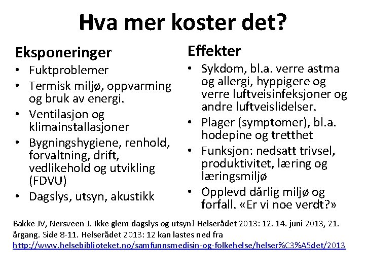 Hva mer koster det? Eksponeringer • Fuktproblemer • Termisk miljø, oppvarming og bruk av