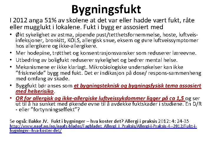 Bygningsfukt I 2012 anga 51% av skolene at det var eller hadde vært fukt,