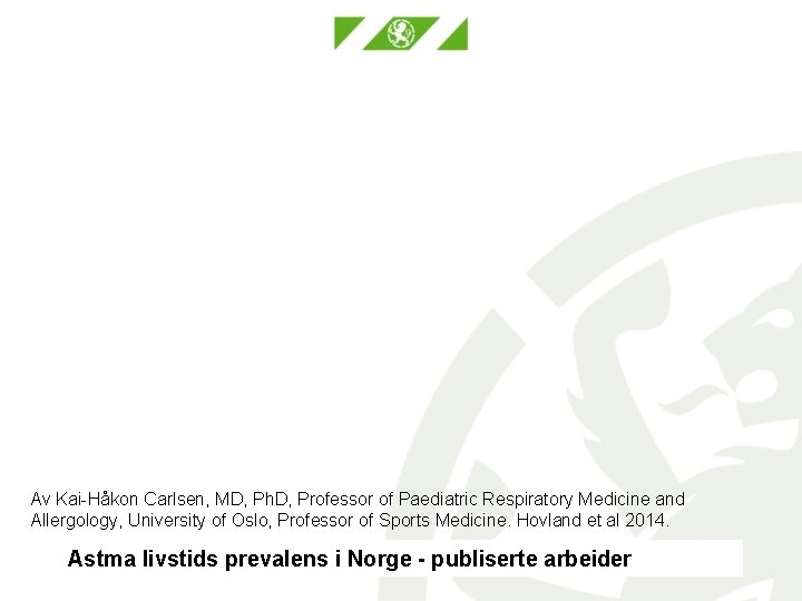 Av Kai-Håkon Carlsen, MD, Ph. D, Professor of Paediatric Respiratory Medicine and Allergology, University