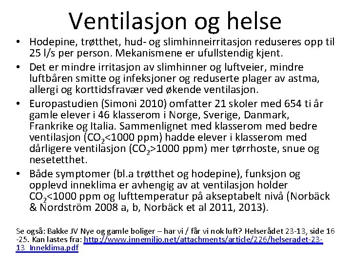 Ventilasjon og helse • Hodepine, trøtthet, hud- og slimhinneirritasjon reduseres opp til 25 l/s