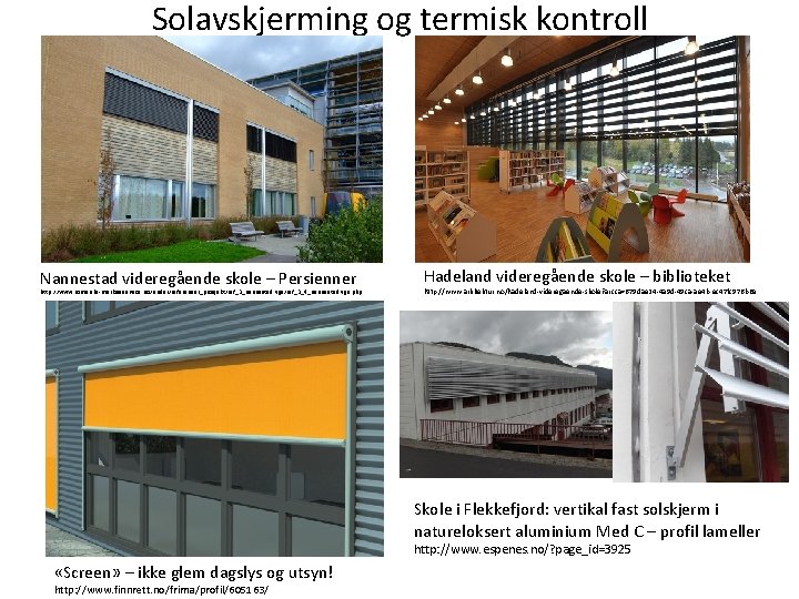 Solavskjerming og termisk kontroll Nannestad videregående skole – Persienner http: //www. romerike-markiseservice. no/under/referanser_prosjekt/ref_3_nannestad. vgs/ref_3_4_nannestad.