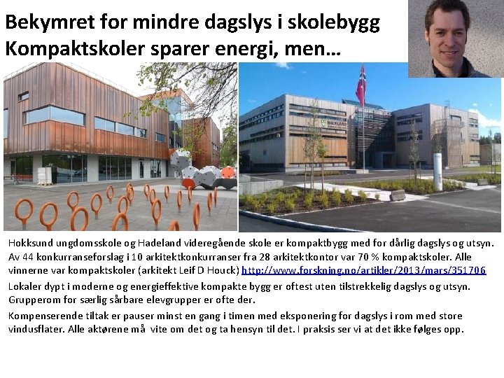 Bekymret for mindre dagslys i skolebygg Kompaktskoler sparer energi, men… Hokksund ungdomsskole og Hadeland