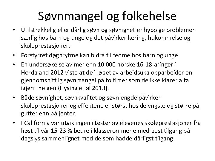 Søvnmangel og folkehelse • Utilstrekkelig eller dårlig søvn og søvnighet er hyppige problemer særlig
